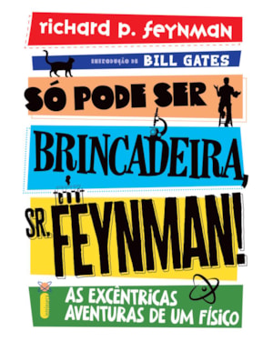 SÓ PODE SER BRINCADEIRA, SR. FEYNMAN! - NOVA EDIÇÃO: AS EXCÊNTRICAS AVENTURAS DE UM FÍSICO