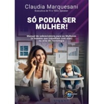 SÓ PODIA SER MULHER!