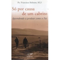 SO POR CAUSA DE UM CABRITO - APRENDENDO A PERDOAR COM O PAI - 1ª