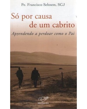 SO POR CAUSA DE UM CABRITO - APRENDENDO A PERDOAR COM O PAI - 1ª