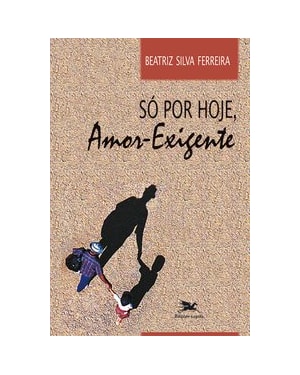 SÓ POR HOJE, AMOR-EXIGENTE