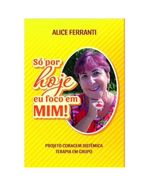 Só por hoje eu foco em mim!: projeto coragem sistêmica: terapia em grupo