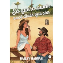 SÓ QUERO OUVIR VOCÊ DIZER QUE SIM