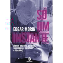 Só um instante: Textos pessoais, políticos, sociológicos, filosóficos e literários