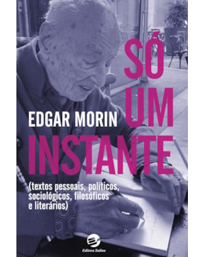 Só um instante: Textos pessoais, políticos, sociológicos, filosóficos e literários