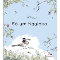 SÓ UM TIQUINHO...
