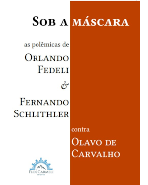 SOB A MÁSCARA - AS POLÊMICAS DE ORLANDO FEDELI E FERNANDO SCHLITHLER CONTRA OLAVO DE CARVALHO