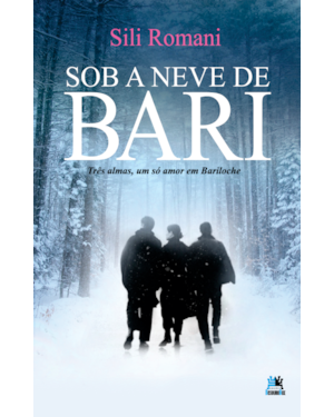 SOB A NEVE DE BARI - TRÊS ALMAS, UM SÓ AMOR EM BARILOCHE: TRÊS ALMAS, UM SÓ AMOR EM BARILOCHE