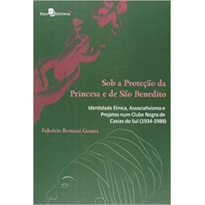 Sob a proteção da princesa e de São Benedito: identidade étnica e projetos num clube negro de Caxias do Sul (1934-1988)