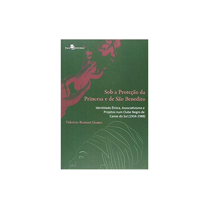 Sob a proteção da princesa e de São Benedito: identidade étnica e projetos num clube negro de Caxias do Sul (1934-1988)