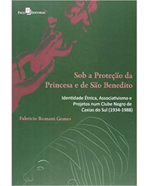 Sob a proteção da princesa e de São Benedito: identidade étnica e projetos num clube negro de Caxias do Sul (1934-1988)