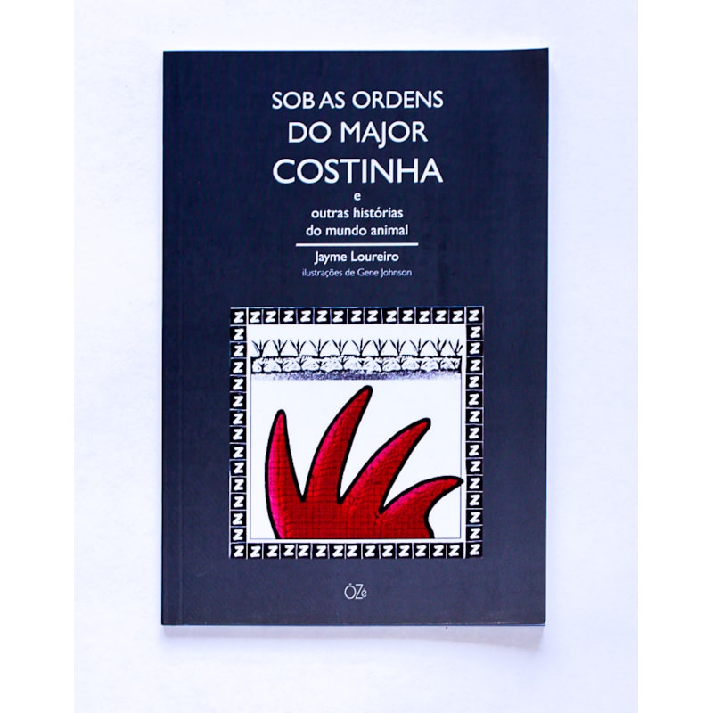 SOB AS ORDENS DO MAJOR COSTINHA: E OUTRAS HISTÓRIAS DO MUNDO ANIMAL