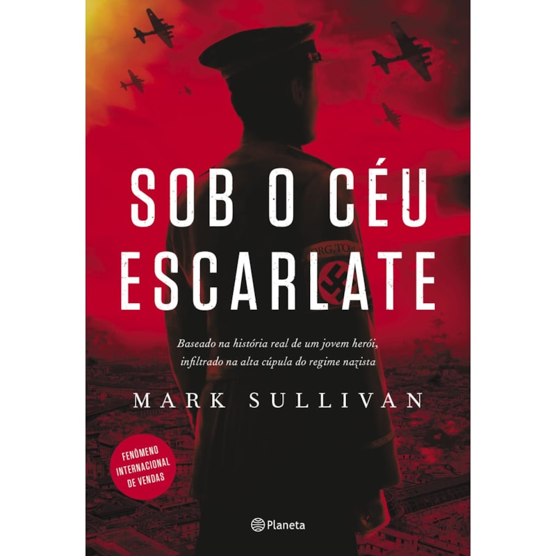 SOB O CÉU ESCARLATE: BASEADO NA HISTÓRIA REAL DE UM JOVEM HERÓI, INFILTRADO NA ALTA CÚPULA DO REGIME NAZISTA