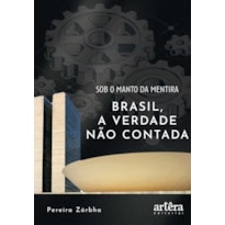 SOB O MANTO DA MENTIRA: BRASIL, A VERDADE NÃO CONTADA