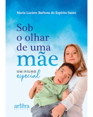 SOB O OLHAR DE UMA MÃE: UM FILHO ESPECIAL