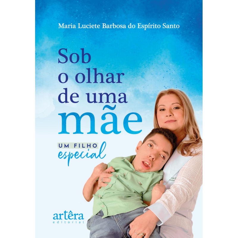 SOB O OLHAR DE UMA MÃE: UM FILHO ESPECIAL