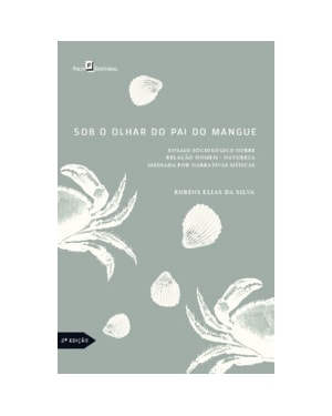 Sob o olhar do pai do mangue: ensaio sociológico sobre a relação homem - natureza mediada por narrativas míticas