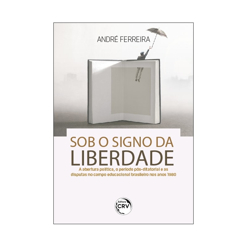 SOB O SIGNO DA LIBERDADE: A ABERTURA POLÍTICA, O PERÍODO PÓS-DITATORIAL E AS DISPUTAS NO CAMPO EDUCACIONAL BRASILEIRO NOS ANOS 1980