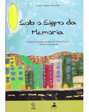 SOB O SIGNO DA MEMÓRIA: CULTURA ESCOLAR, SABERES DOCENTES E HISTÓRIA ENSINADA