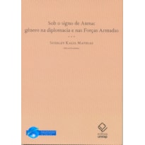 SOB O SIGNO DE ATENA - GÊNERO NA DIPLOMACIA E NAS FORÇAS ARMADAS