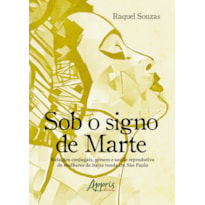 SOB O SIGNO DE MARTE: RELAÇÕES CONJUGAIS, GÊNERO E SAÚDE REPRODUTIVA DE MULHERES DE BAIXA RENDA EM SÃO PAULO