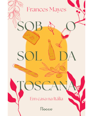 SOB O SOL DA TOSCANA: EM CASA NA ITÁLIA