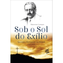 SOB O SOL DO EXÍLIO - GEORGES BERNANOS NO BRASIL 1938 1945