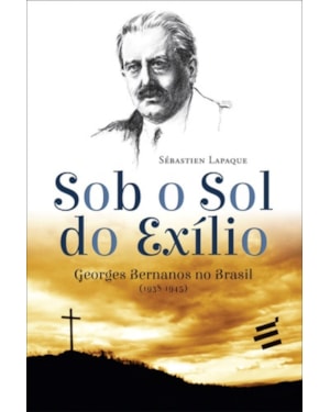 SOB O SOL DO EXÍLIO - GEORGES BERNANOS NO BRASIL 1938 1945