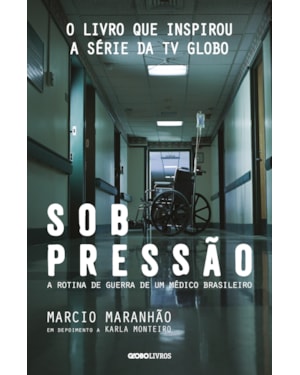 SOB PRESSÃO: A ROTINA DE GUERRA DE UM MÉDICO BRASILEIRO