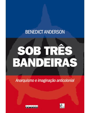 SOB TRÊS BANDEIRAS - ANARQUISMO E IMAGINAÇÃO ANTICOLONIAL