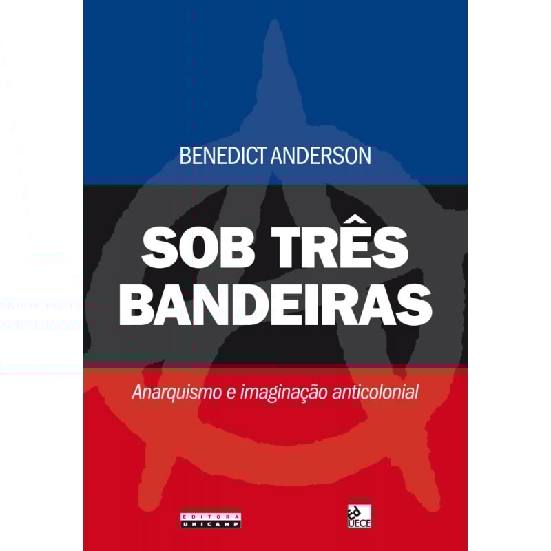 SOB TRÊS BANDEIRAS - ANARQUISMO E IMAGINAÇÃO ANTICOLONIAL