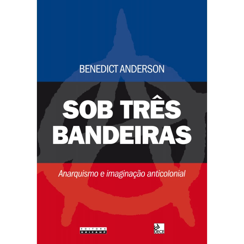 SOB TRÊS BANDEIRAS - ANARQUISMO E IMAGINAÇÃO ANTICOLONIAL