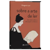 SOBRE A ARTE DE LER - DES TESES SOBRE A EDUCAÇÃO E A LEITURA