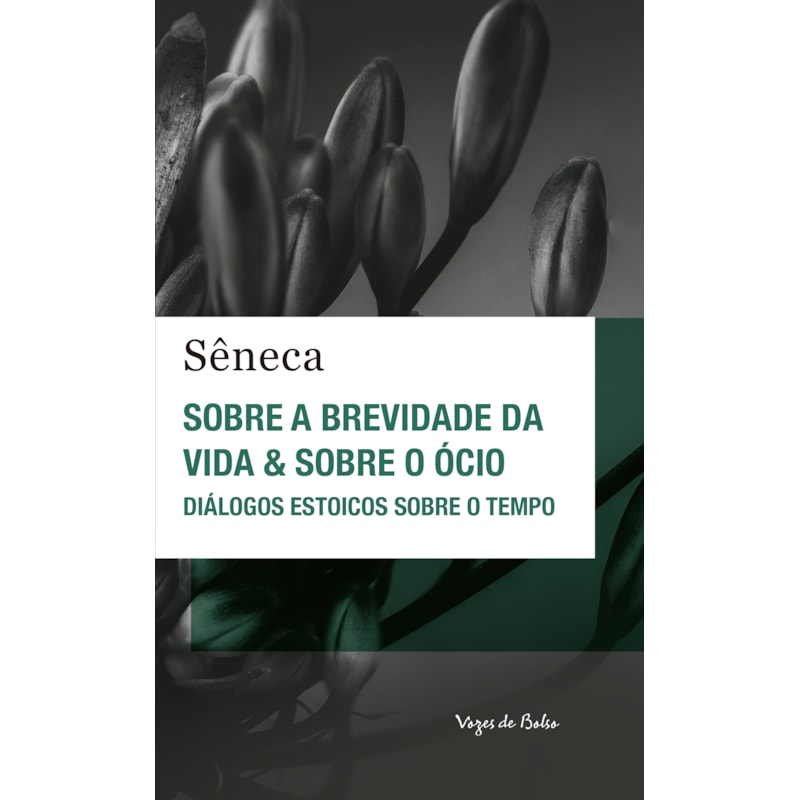 SOBRE A BREVIDADE DA VIDA & SOBRE O ÓCIO - ED. BOLSO: DIÁLOGOS ESTOICOS SOBRE O TEMPO