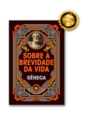 SOBRE A BREVIDADE DA VIDA - SÊNECA | LUXO CAPA DURA