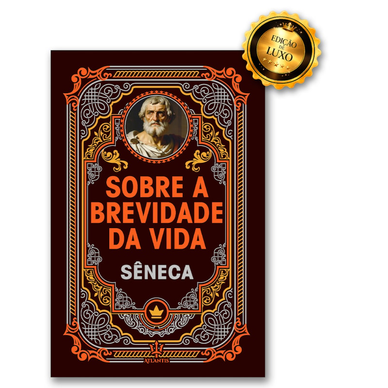 SOBRE A BREVIDADE DA VIDA - SÊNECA | LUXO CAPA DURA