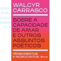 SOBRE A CAPACIDADE DE AMAR E OUTROS ASSUNTOS POÉTICOS: PENSAMENTOS E MICROCONTOS