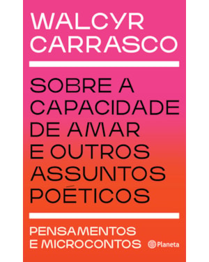 SOBRE A CAPACIDADE DE AMAR E OUTROS ASSUNTOS POÉTICOS: PENSAMENTOS E MICROCONTOS