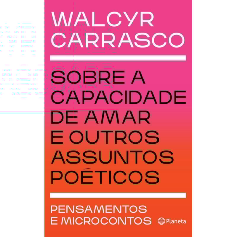 SOBRE A CAPACIDADE DE AMAR E OUTROS ASSUNTOS POÉTICOS: PENSAMENTOS E MICROCONTOS