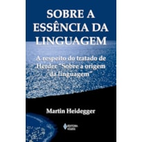 SOBRE A ESSÊNCIA DA LINGUAGEM: A METAFÍSICA DA LINGUAGEM E A VIGÊNCIA DA PALAVRA. A RESPEITO DO TRATADO DE HERDER "SOBRE A ORIGEM DA LINGUAGEM"