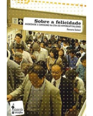 Sobre a felicidade: ansiedade e consumo na era do hipercapitalismo