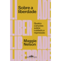 SOBRE A LIBERDADE - QUATRO CANÇÕES SOBRE CUIDADO E REPRESSÃO