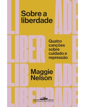 Sobre a liberdade: quatro canções sobre cuidado e repressão