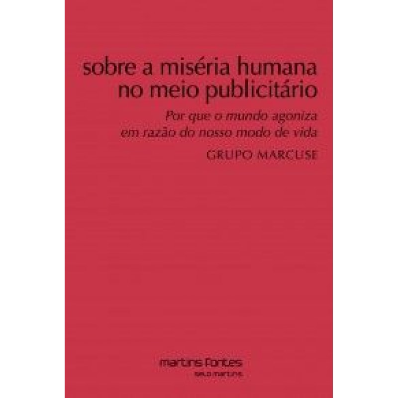 Sobre a miséria humana no meio publicitário: Por que o mundo agoniza em razão do nosso modo de vida