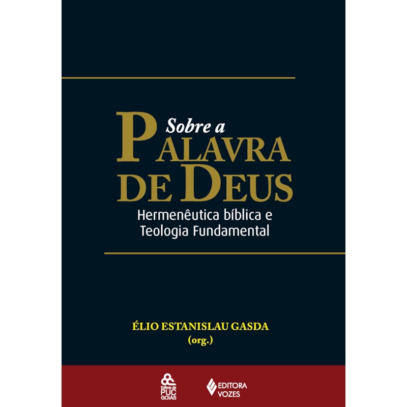 SOBRE A PALAVRA DE DEUS - HERMENÊUTICA BÍBLICA E TEOLOGIA FUNDAMENTAL