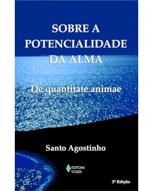 SOBRE A POTENCIALIDADE DA ALMA: (DE QUANTITATE ANIMAE)