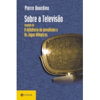 SOBRE A TELEVISÃO: SEGUIDO DE "A INFLUÊNCIA DO JORNALISMO" E "OS JOGOS OLÍMPICOS"