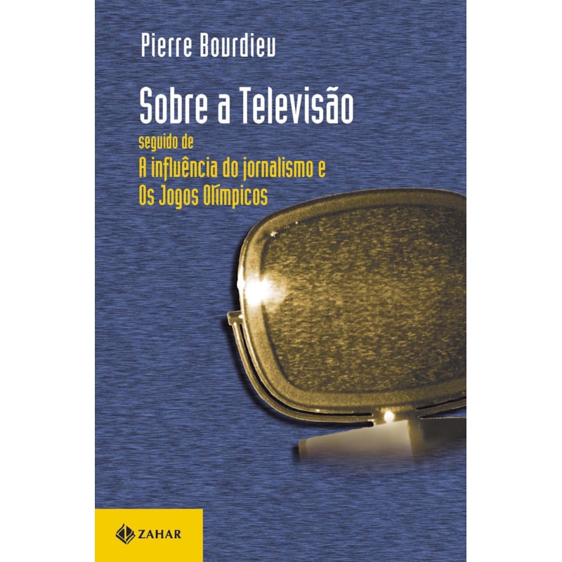 SOBRE A TELEVISÃO: SEGUIDO DE "A INFLUÊNCIA DO JORNALISMO" E "OS JOGOS OLÍMPICOS"