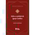 SOBRE A UNIDADE DA IGREJA CATÓLICA | SANTO AGOS...