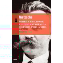 SOBRE A UTILIDADE E A DESVANTAGEM DA HISTÓRIA PARA A VIDA